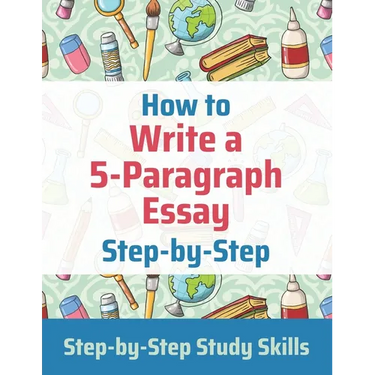 How to Write a 5-Paragraph Essay Step-by-Step: Step-by-Step Study Skills