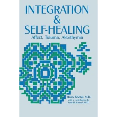 Integration and Self Healing: Affect, Trauma, Alexithymia