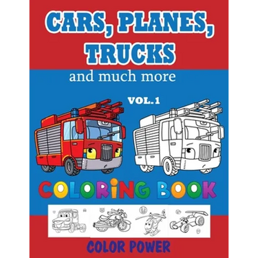 Cars, Planes, Trucks and much more - Coloring BOOK - VOL. 1: Activity Book For Toddlers, Preschoolers, Ages 2-4, Ages 4-8