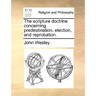 The Scripture Doctrine Concerning Predestination, Election, and Reprobation.