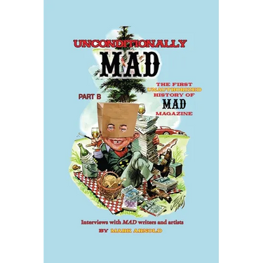 Unconditionally Mad, Part B - The First Unauthorized History of Mad Magazine