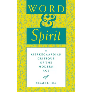 Word and Spirit: A Kierkegaardian Critique of the Modern Age
