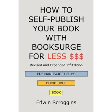 How to Self-Publish Your Book with Booksurge for Less $$$: A Step-by-Step Guide for Designing & Formatting Your Microsoft Word Book to POD & PDF Press
