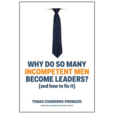 Why Do So Many Incompetent Men Become Leaders?: (And How to Fix It)