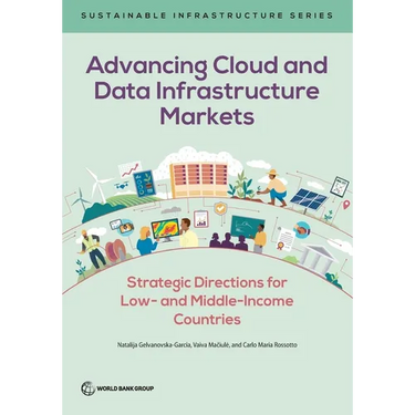 Advancing Cloud and Data Infrastructure Markets: Strategic Directions for Low- And Middle-Income Countries