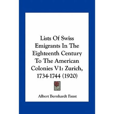 Lists Of Swiss Emigrants In The Eighteenth Century To The American Colonies V1: Zurich, 1734-1744 (1920)