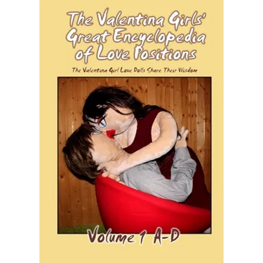 The Valentina Girls' Great Encyclopedia of Love Positions Volume 1 A-D: The Valentina Girl Love Dolls Share Their Wisdom