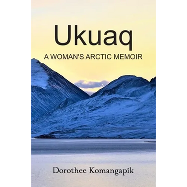 Ukuaq: A Woman's Arctic Memoir