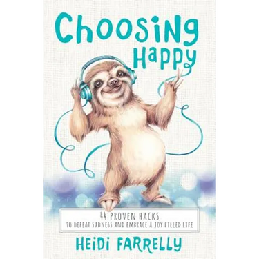 Choosing Happy: 44 Proven Hacks to Defeat Sadness and Embrace a Joy Filled Life