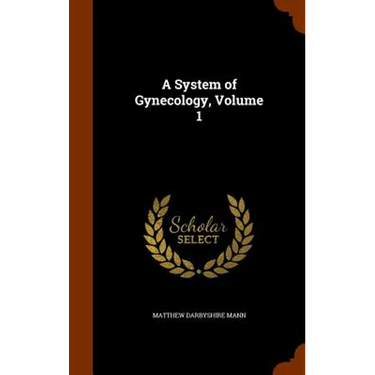 A System of Gynecology, Volume 1