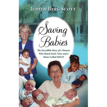 Saving Babies, the Incredible Story of a Woman Who Heard God's Voice and a Home Called Solve
