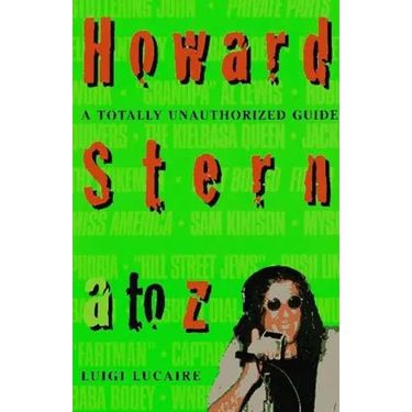 Howard Stern A to Z: The Stern Fanatic's Guide to the King of All Media