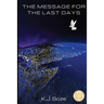 The Message for the Last Days: Biblical and Historical Understanding of End Times