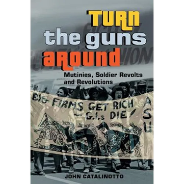Turn the Guns Around: Mutinies, Soldier Revolts and Revolutions
