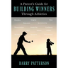A Parent's Guide for Building Winners Through Athletics