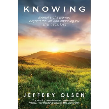 Knowing: Memoirs of a journey beyond the veil and choosing joy after tragic loss.