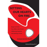 Setting Our Hearts on Fire: Essays on Artists from 1982 to the Present: Addressing Inequities and Inspiring a Future