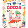 My Sister, Goose