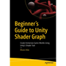 Beginner's Guide to Unity Shader Graph: Create Immersive Game Worlds Using Unity's Shader Tool