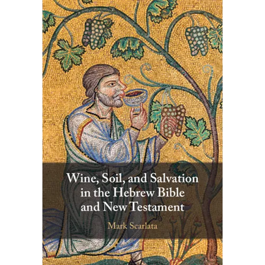 Wine, Soil, and Salvation in the Hebrew Bible and New Testament
