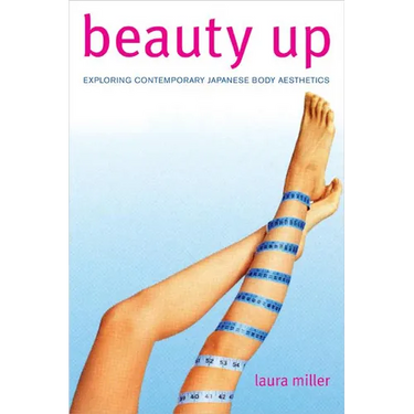 Beauty Up: Exploring Contemporary Japanese Body Aesthetics