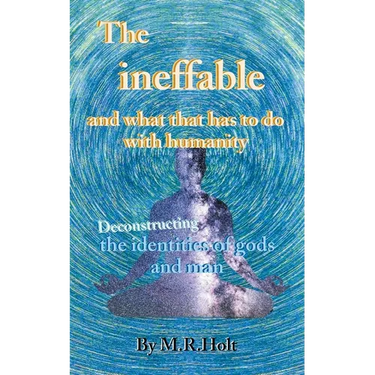 The ineffable and what that has to do with humanity: Deconstructing the identities of gods and man
