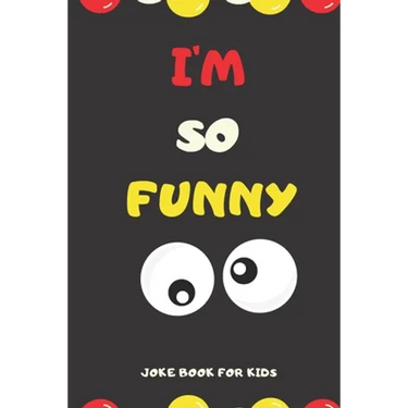 I'M SO FUNNY Joke Book For Kids: Jokes and knock knock jokes For Kids, jokes for begginers and young readers.