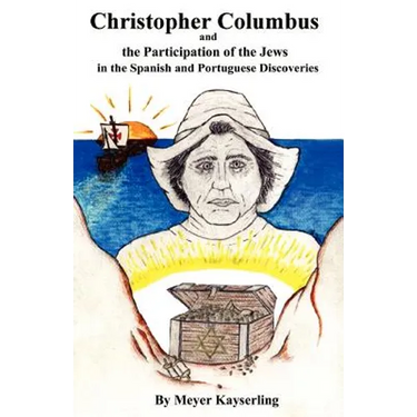 Christopher Columbus and the Participation of the Jews in the Spanish and Portuguese Discoveries
