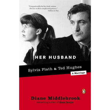 Her Husband: Ted Hughes and Sylvia Plath--A Marriage