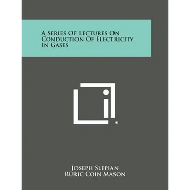 A Series Of Lectures On Conduction Of Electricity In Gases