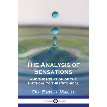 The Analysis of Sensations, and the Relation of the Physical to the Psychical