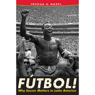 F偀bol!: Why Soccer Matters in Latin America