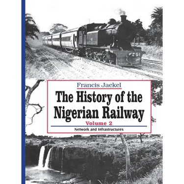 The History of Nigerian Railway. Vol 2: Network and Infrastructure