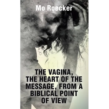The Vagina, the Heart of the Message, from a Biblical Point of View