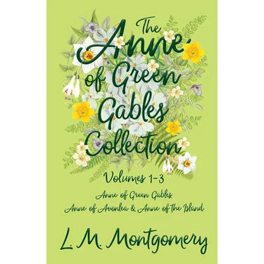 The Anne of Green Gables Collection;Volumes 1-3 (Anne of Green Gables, Anne of Avonlea and Anne of the Island)