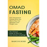 Omad Fasting: How Intermittent Fasting With One Meal a Day Can Maximize Your Weight Loss (The Ultimate Guide on How You Can Activate Autophagy)