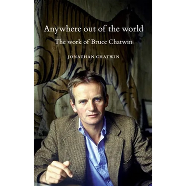 Anywhere Out of the World: The Work of Bruce Chatwin