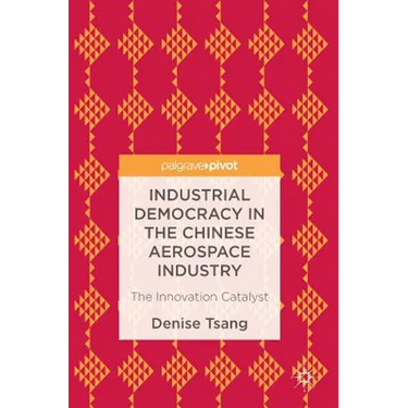 Industrial Democracy in the Chinese Aerospace Industry: The Innovation Catalyst