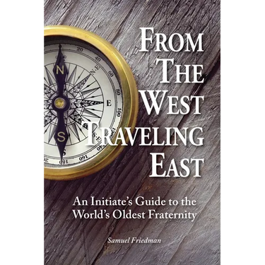 From the West Traveling East: An Initiate's Guide to the World's Oldest Fraternity
