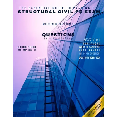 The Essential Guide to Passing the Structural Civil PE Exam Written in the form of Questions: 160 CBT Questions Every PE Candidate Must Answer