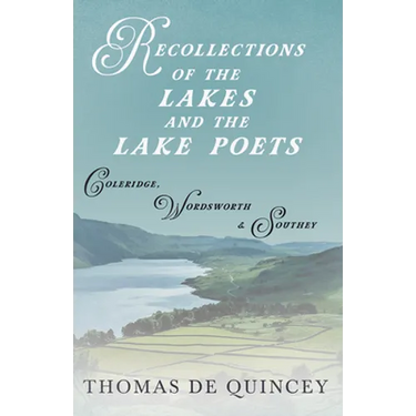 Recollections of the Lakes and the Lake Poets - Coleridge, Wordsworth, and Southey