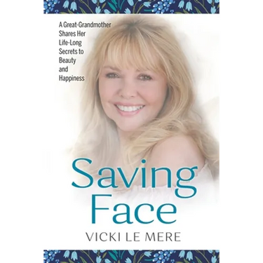 Saving Face: A Great-Grandmother Shares Her Life-Long Secrets to Beauty and Happiness
