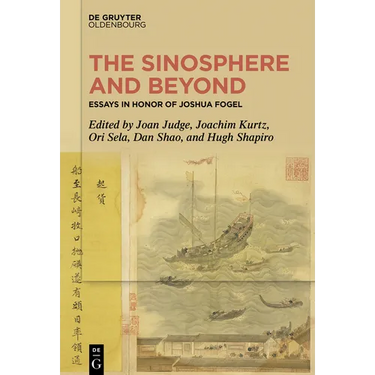 The Sinosphere and Beyond: Essays in Honor of Joshua Fogel