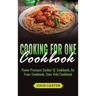 Cooking For One Cookbook: Power Pressure Cooker XL Cookbook, Air Fryer Cookbook, Sous Vide Cookbook
