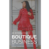 Boutique Business: A Guide for Budding Entrepreneurs Who Can't Find Answers on Google