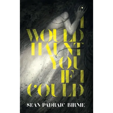 I Would Haunt You if I Could