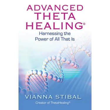 Advanced ThetaHealing: Harnessing the Power of All That Is