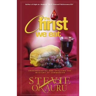 The Christ we eat: Understanding and applying the mystery of communion