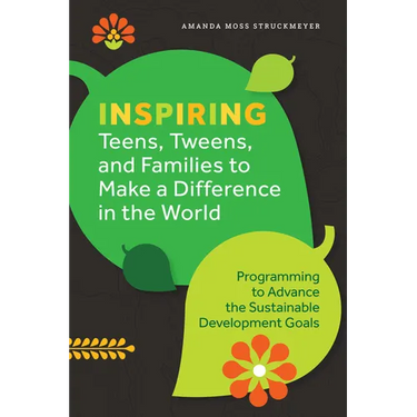 Inspiring Teens, Tweens, and Families to Make a Difference in the World: Programming to Advance the Sustainable Development Goals