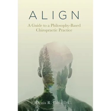 A L I G N: A Guide to a Philosophy-Based Chiropractic Practice